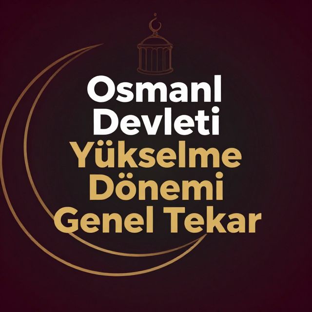 Osmanlı Devleti Yükselme Dönemi Genel Tekrar