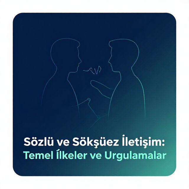 Sözlü ve Sözsüz İletişim: Temel İlkeler ve Uygulamalar