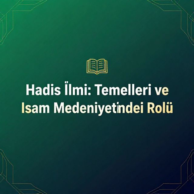 Hadis İlmi: Temelleri ve İslam Medeniyetindeki Rolü
