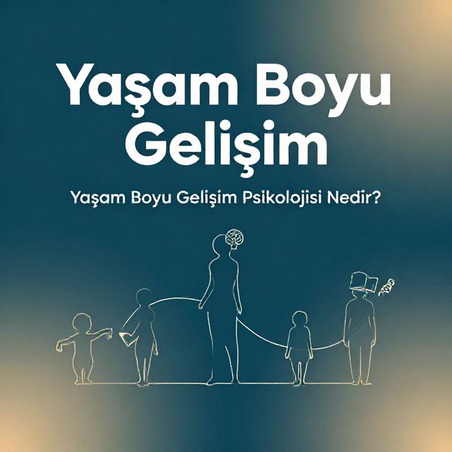 Yaşam Boyu Gelişim Psikolojisi: Temel Kavramlar