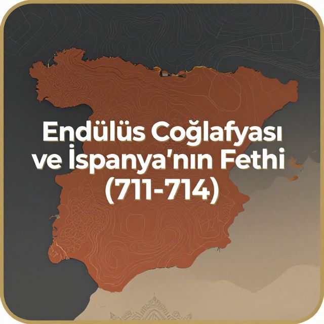 Endülüs Coğrafyası ve İspanya'nın Fethi (711-714)