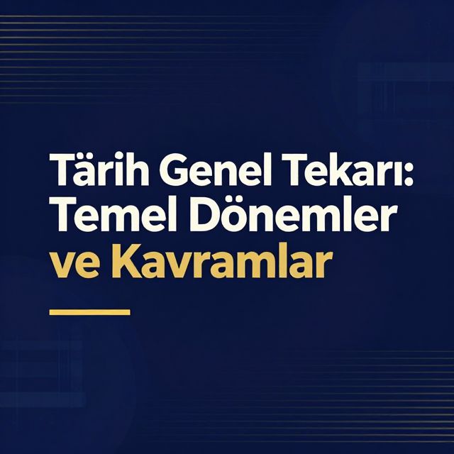 Tarih Genel Tekrarı: Temel Dönemler ve Kavramlar
