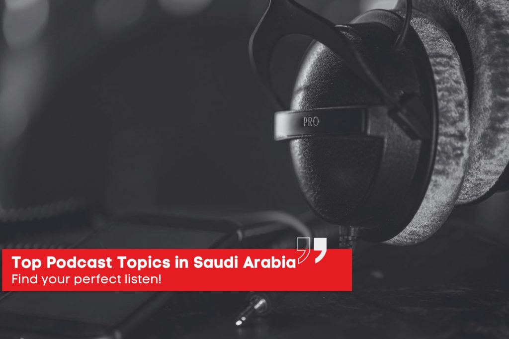 Top Podcast Topics in Saudi Arabia: Find your perfect listen!
