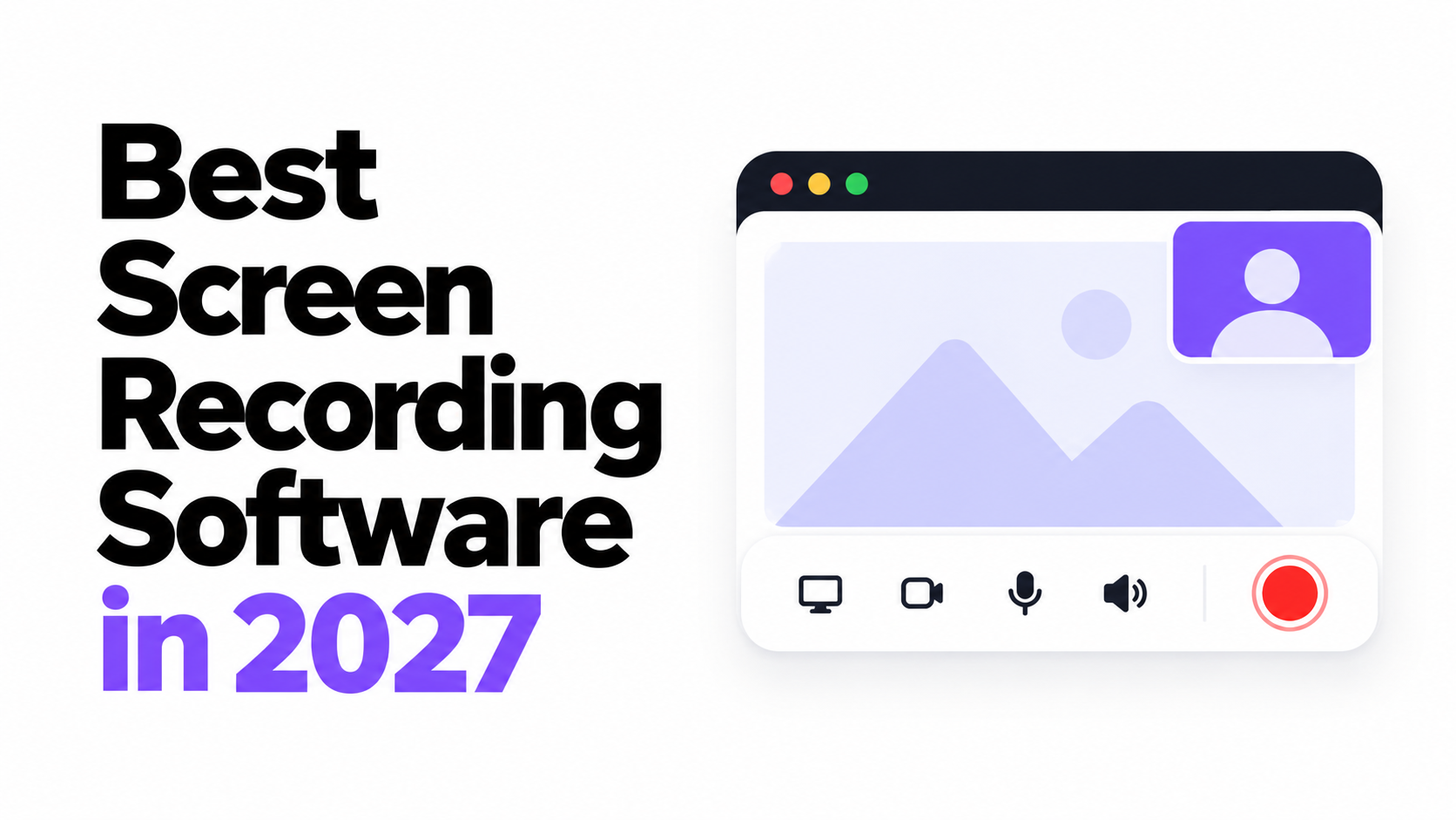 Best Screen Recording Software in 2027 (What You Actually Need)