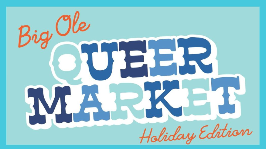 Big Ole Queer Market - Holiday Edition