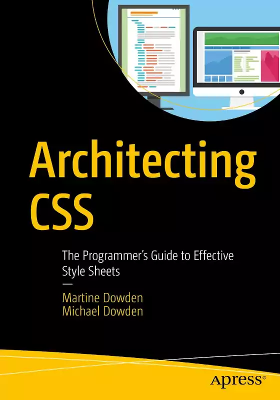 Architecting CSS: The Programmer's Guide to Effective Style Sheets by Martine Dowden and Michael Dowden