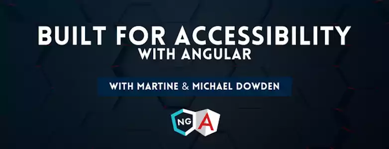 Built For Accessibility with Angular with Martine & Michael Dowden