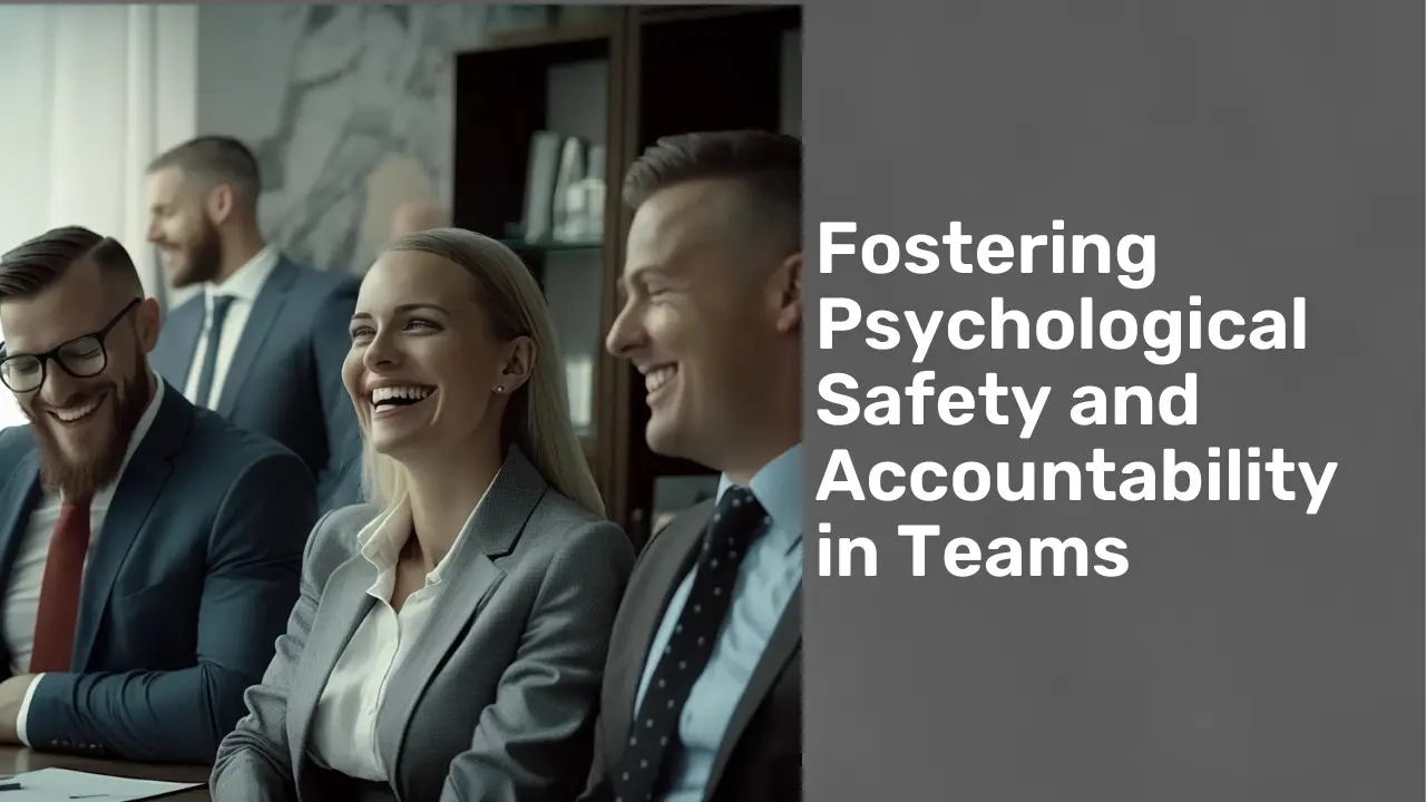 Fostering Psychological Safety and Accountability in Teams