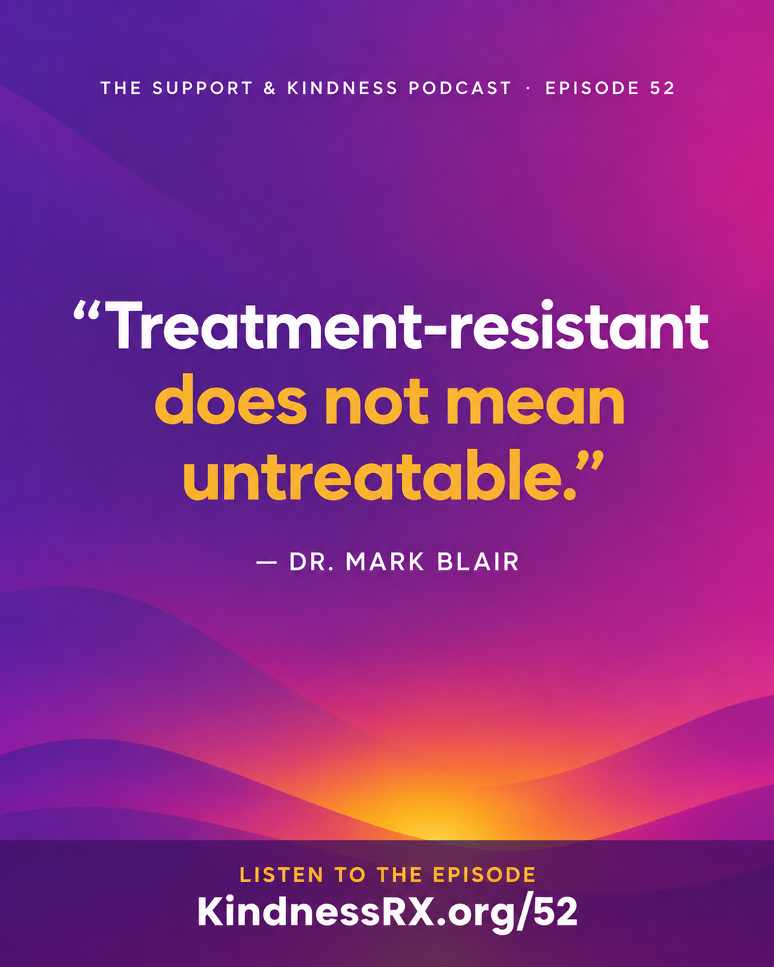Treatment-resistant depression does not mean untreatable; additional treatment options and hope remain