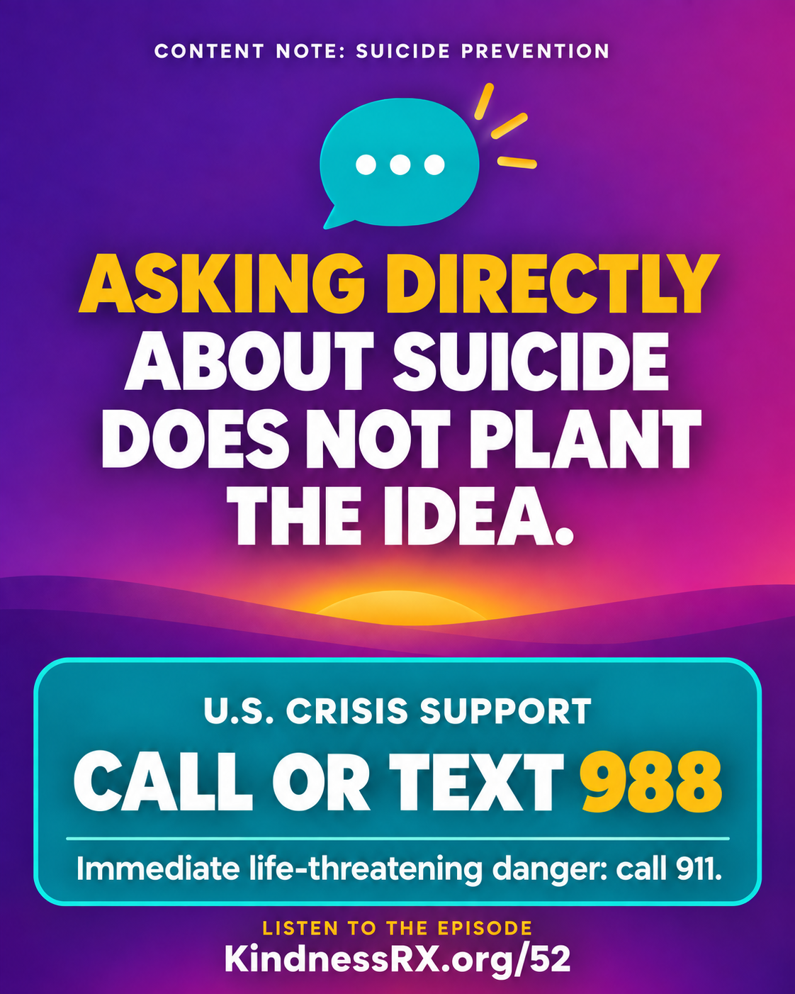 Ask directly about suicide risk and call or text 988 for crisis support in the United States