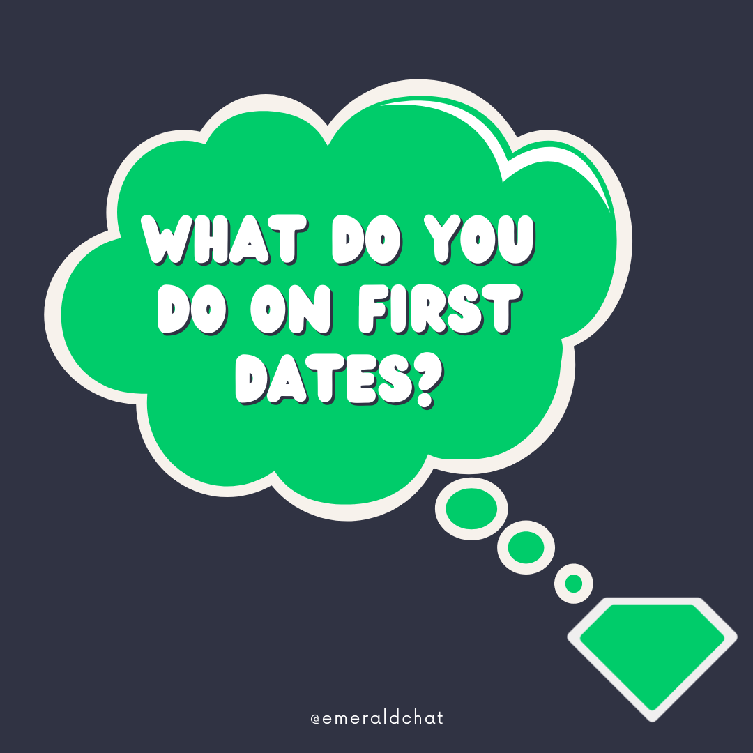 what-do-you-do-on-first-dates-r-friendsandshit