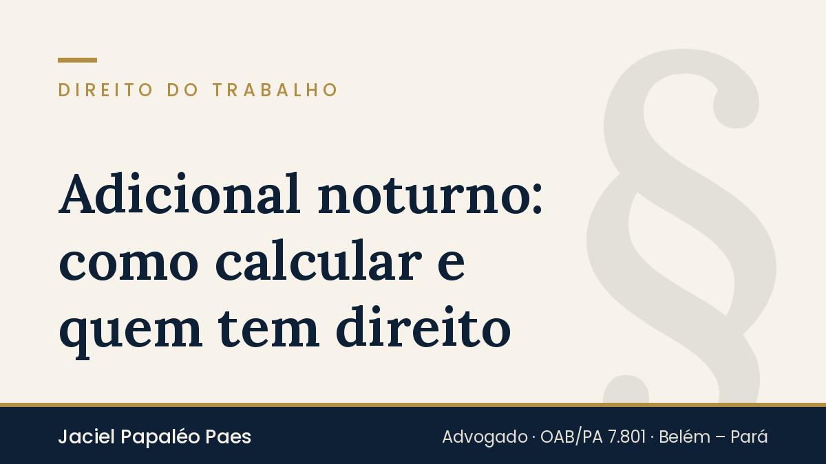 Capa do artigo “Adicional noturno: como calcular e quem tem direito”, na área de Direito do Trabalho, por Jaciel Papaléo Paes