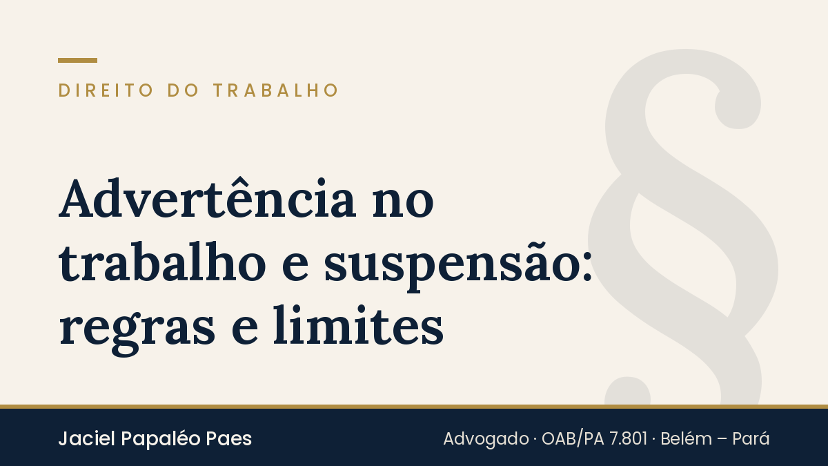 Capa do artigo “Advertência no trabalho e suspensão: regras e limites”, na área de Direito do Trabalho, por Jaciel Papaléo Paes