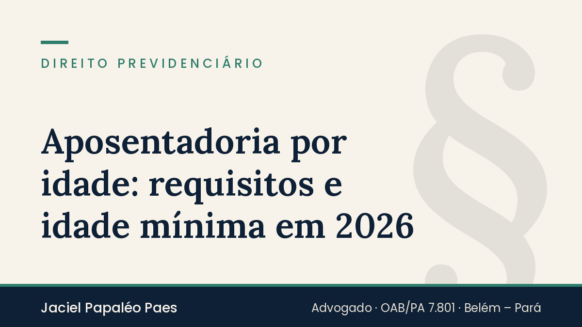 Capa do artigo “Aposentadoria por idade: requisitos e idade mínima em 2026”, na área de Direito Previdenciário, por Jaciel Papaléo Paes