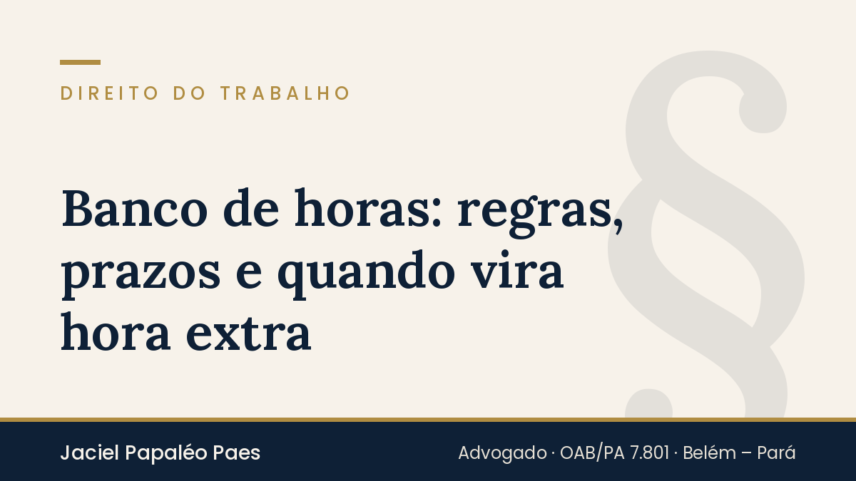 Capa do artigo “Banco de horas: regras, prazos e quando vira hora extra”, na área de Direito do Trabalho, por Jaciel Papaléo Paes