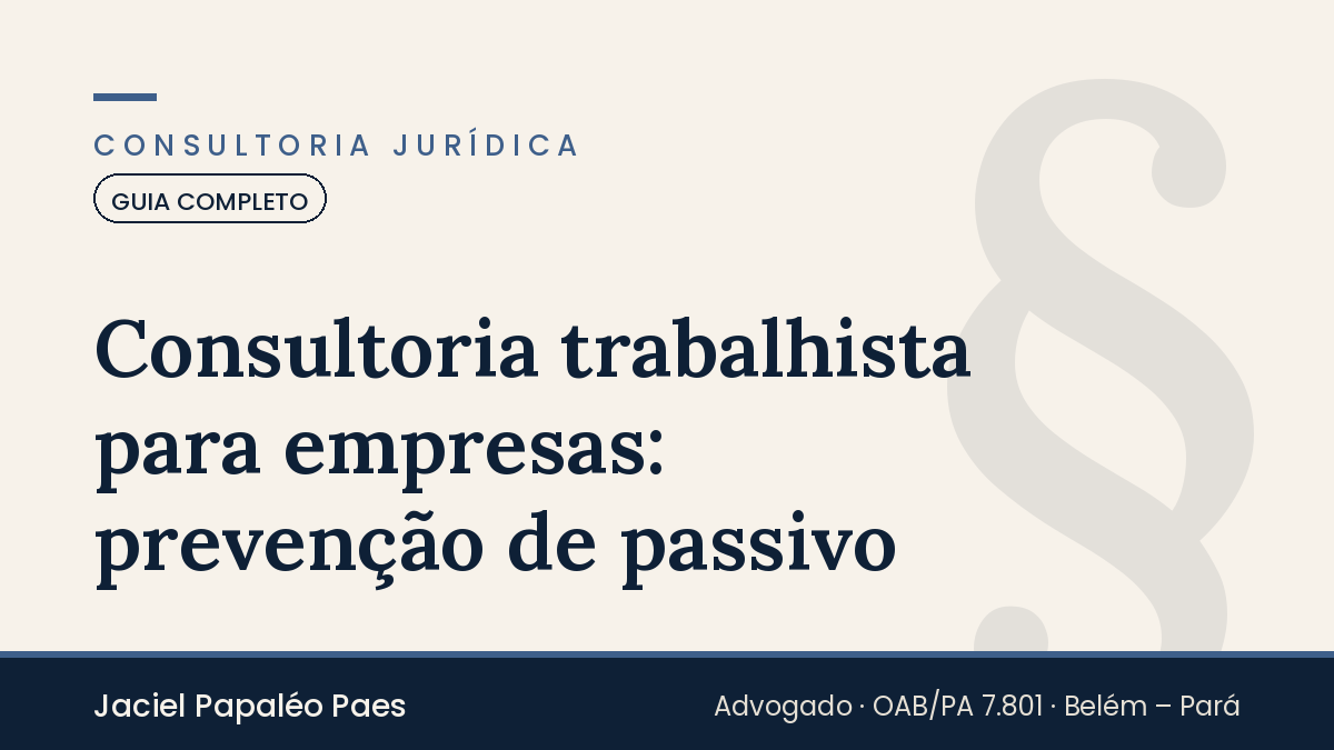 Capa do artigo “Consultoria trabalhista para empresas: prevenção de passivo”, na área de Consultoria Jurídica, por Jaciel Papaléo Paes