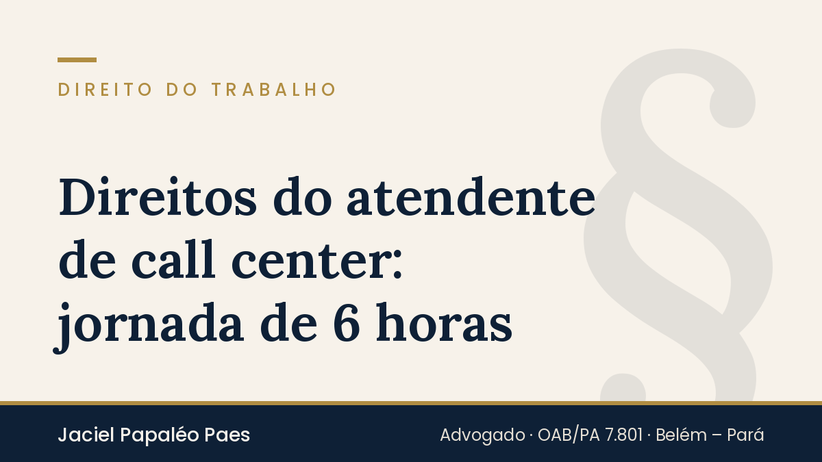 Capa do artigo “Direitos do atendente de call center: jornada de 6 horas”, na área de Direito do Trabalho, por Jaciel Papaléo Paes