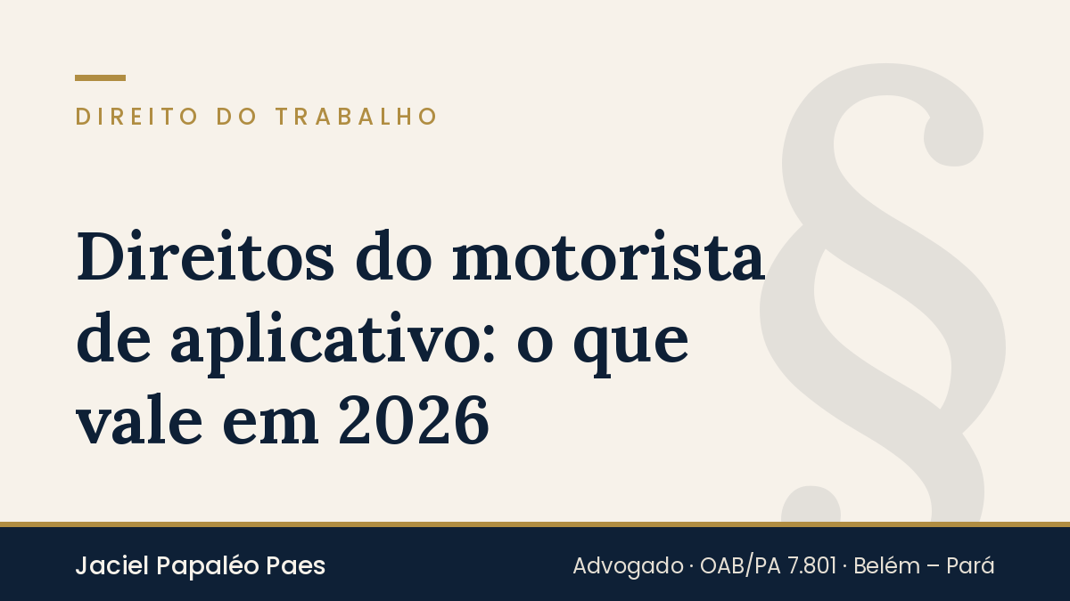 Capa do artigo “Direitos do motorista de aplicativo: o que vale em 2026”, na área de Direito do Trabalho, por Jaciel Papaléo Paes