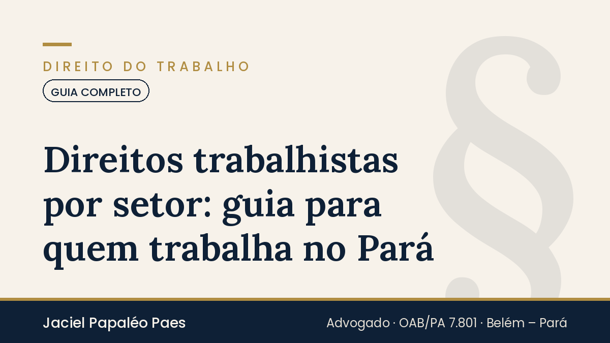 Capa do artigo “Direitos trabalhistas por setor: guia para quem trabalha no Pará”, na área de Direito do Trabalho, por Jaciel Papaléo Paes