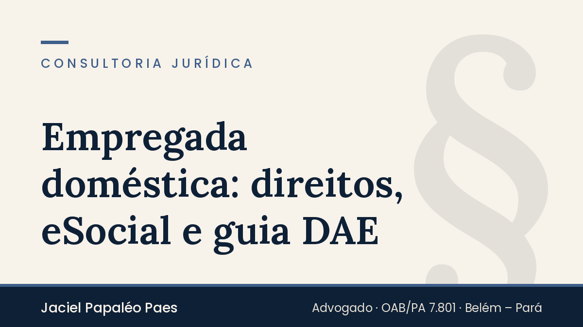 Capa do artigo “Empregada doméstica: direitos, eSocial e guia DAE”, na área de Consultoria Jurídica, por Jaciel Papaléo Paes