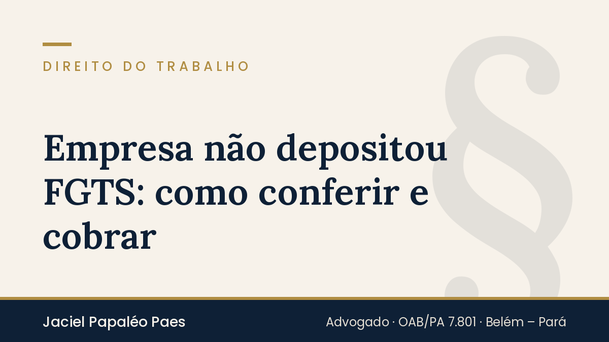 Capa do artigo “Empresa não depositou FGTS: como conferir e cobrar”, na área de Direito do Trabalho, por Jaciel Papaléo Paes