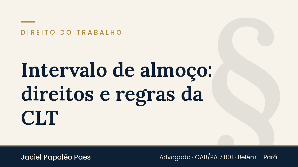 Capa do artigo “Intervalo de almoço: direitos e regras da CLT”, na área de Direito do Trabalho, por Jaciel Papaléo Paes