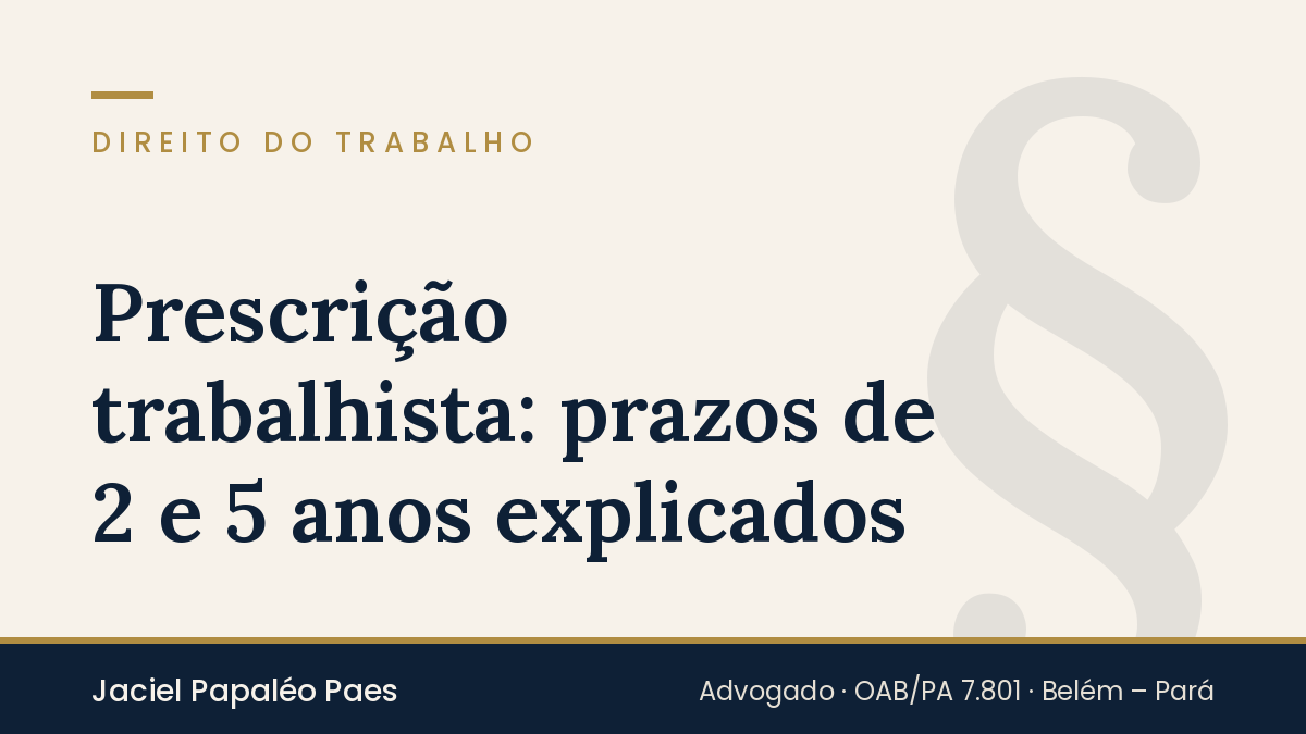 Capa do artigo “Prescrição trabalhista: prazos de 2 e 5 anos explicados”, na área de Direito do Trabalho, por Jaciel Papaléo Paes