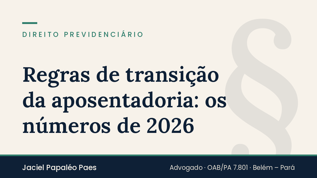 Capa do artigo “Regras de transição da aposentadoria: os números de 2026”, na área de Direito Previdenciário, por Jaciel Papaléo Paes