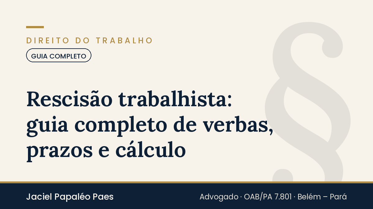 Capa do artigo “Rescisão trabalhista: guia completo de verbas, prazos e cálculo”, na área de Direito do Trabalho, por Jaciel Papaléo Paes