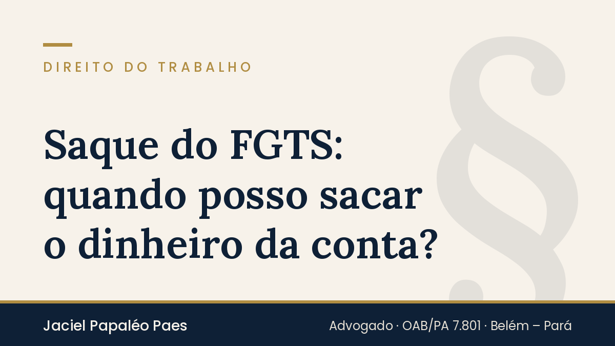 Capa do artigo “Saque do FGTS: quando posso sacar o dinheiro da conta?”, na área de Direito do Trabalho, por Jaciel Papaléo Paes