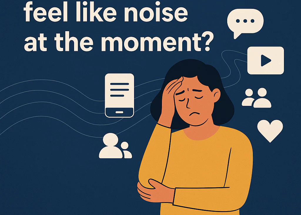 Everything You See on Social Media Feels Like Noise at the Moment?