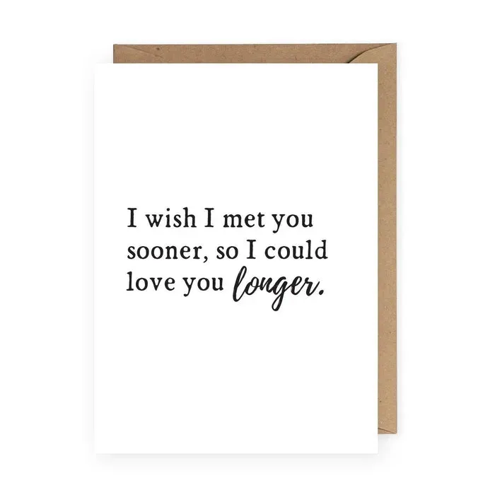 I Wish I Met You Sooner Greeting Card