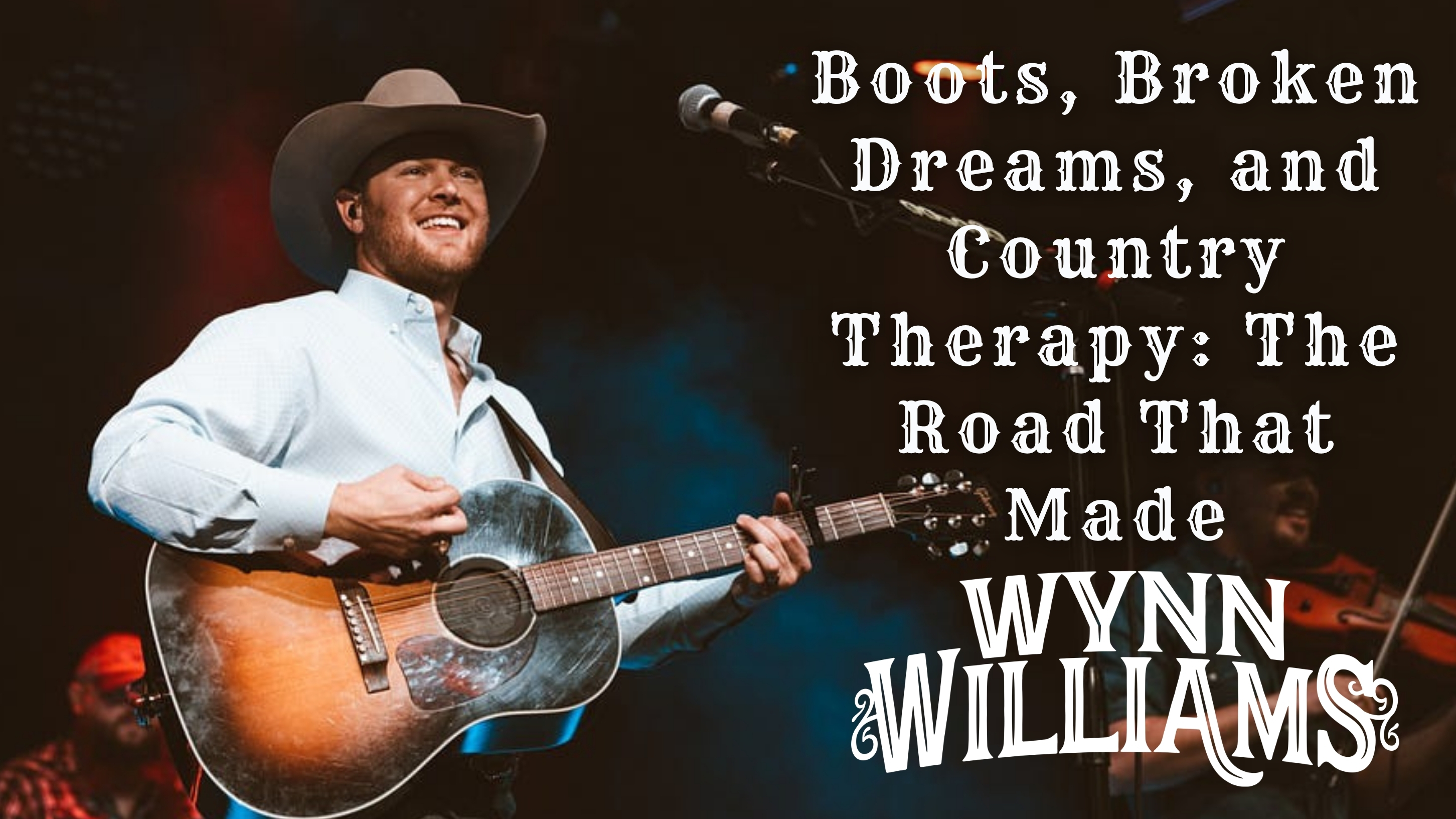 Boots, Broken Dreams, and Country Therapy: The Road That Made Wynn Williams