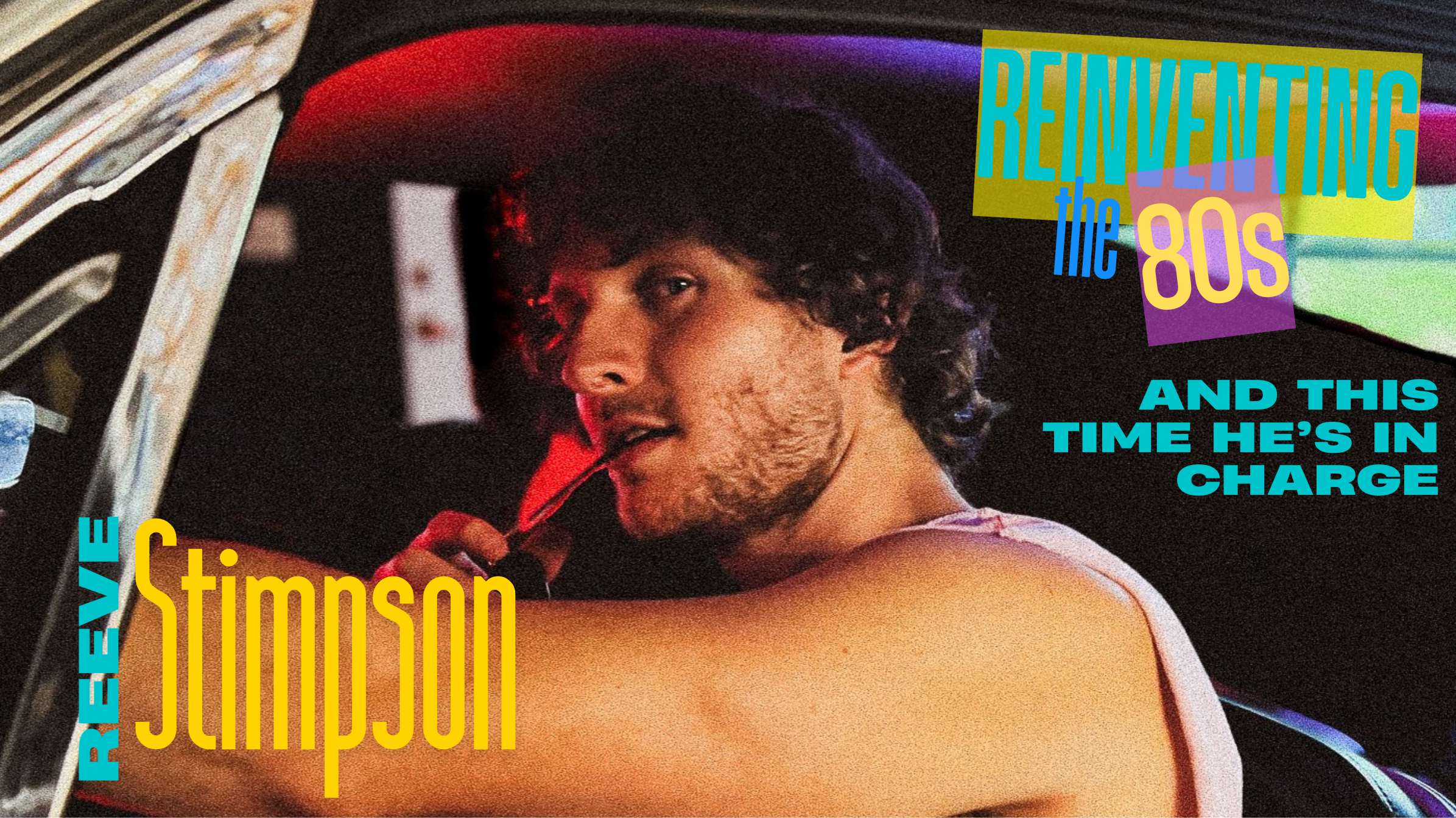 Reeve Stimpson Isn’t Chasing Nostalgia — He’s Rewriting It