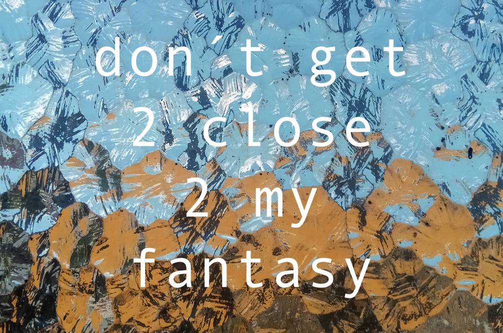 Don’t get 2 close 2 my fantasy