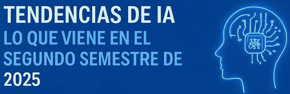 Tendencias de IA: Lo que Viene en el Segundo Semestre de 2025