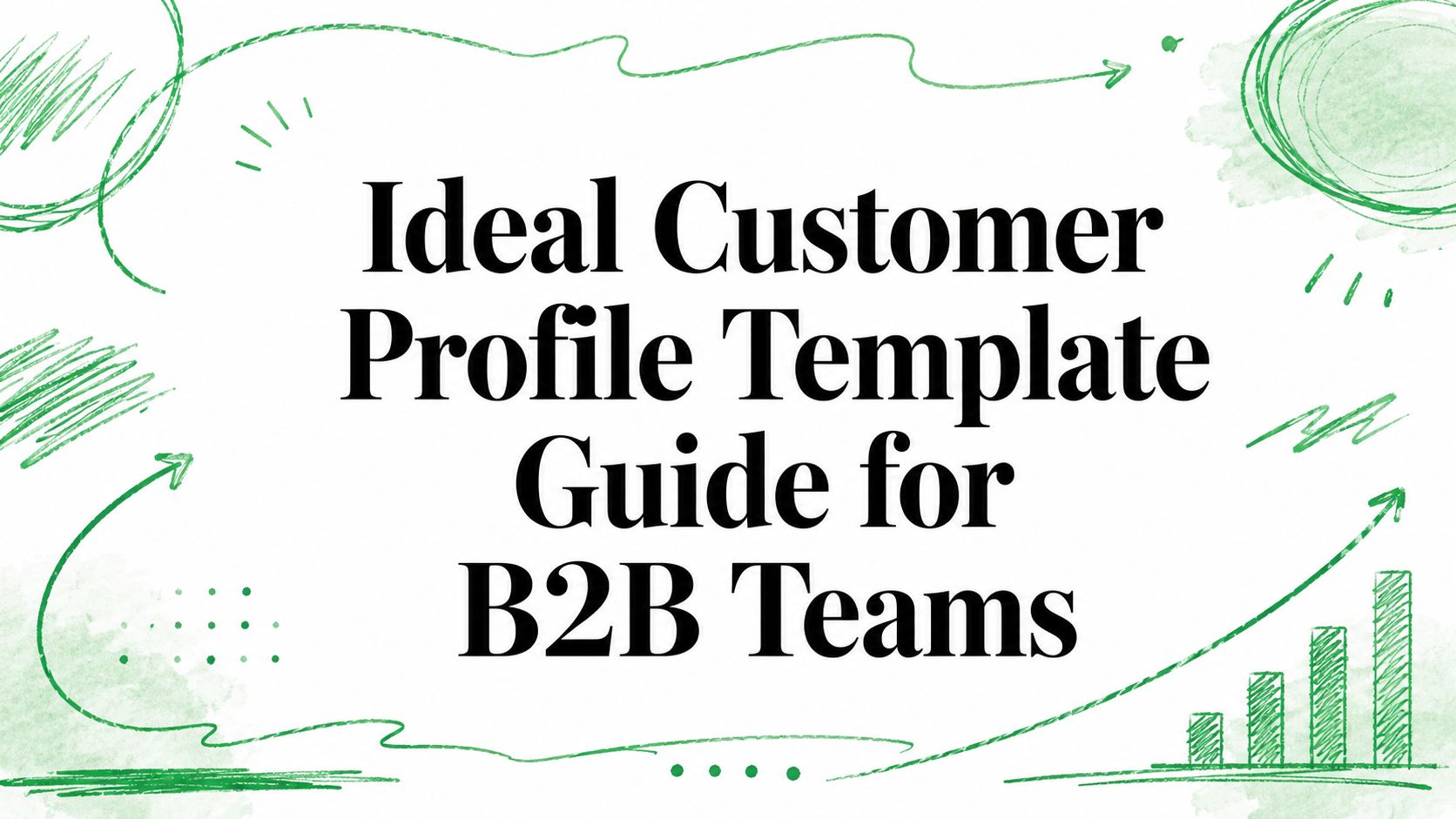 Ideal Customer Profile Template Guide for B2B Teams
