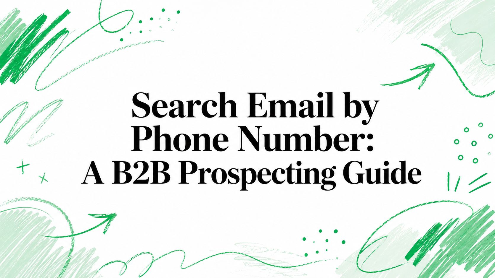 Search Email by Phone Number: A B2B Prospecting Guide