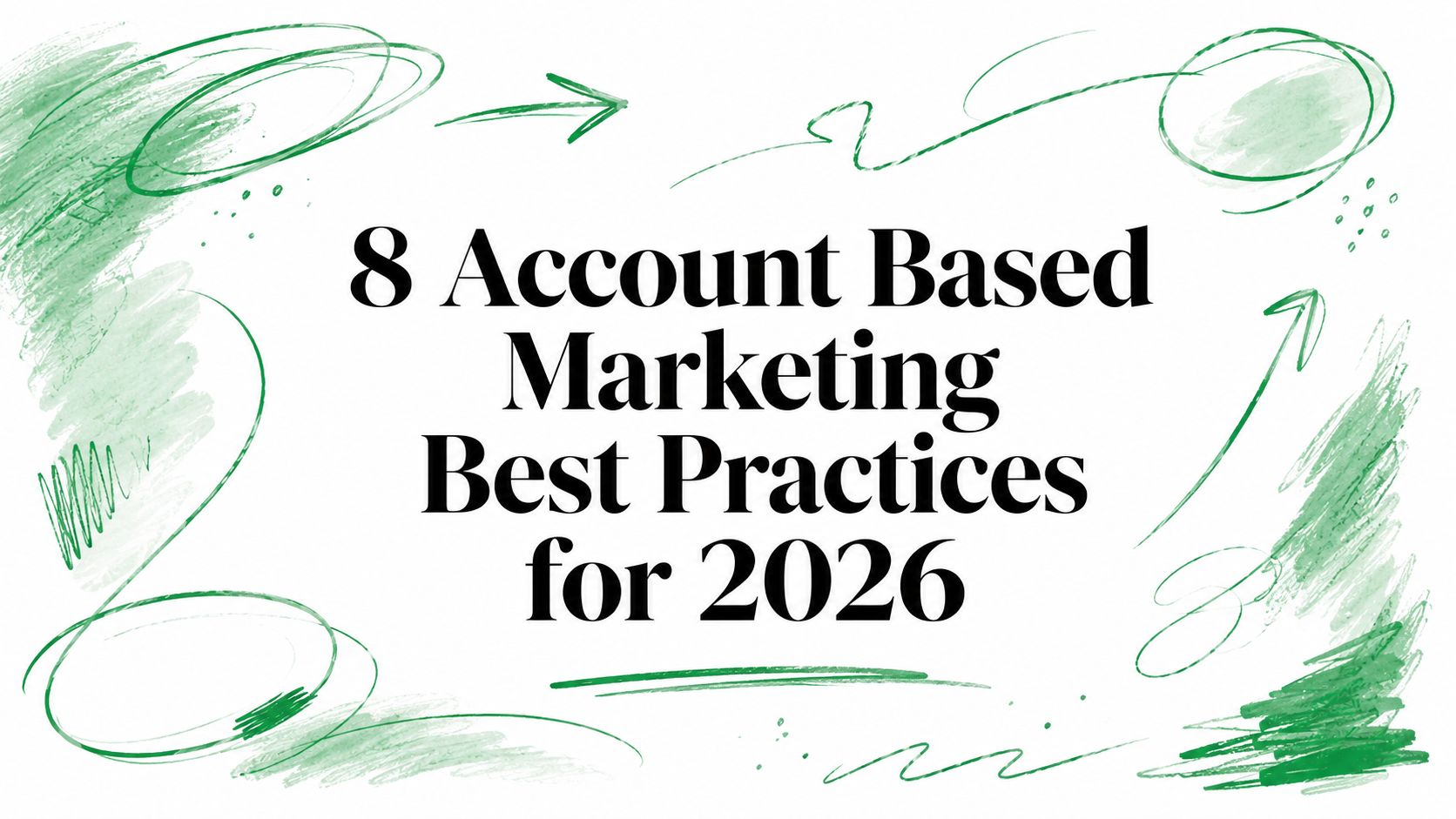 8 Account Based Marketing Best Practices for 2026