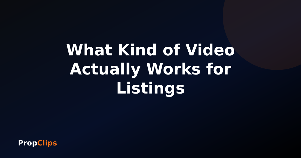 What Kind of Video Actually Works for Listings