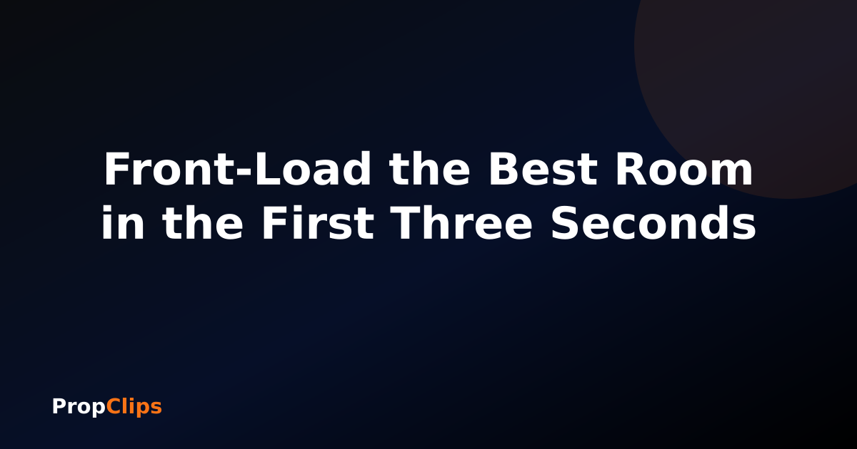 Front-Load the Best Room in the First Three Seconds