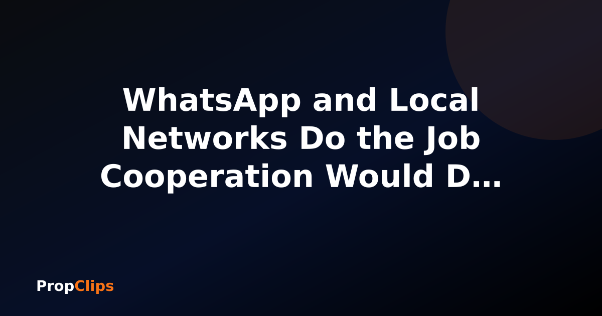 WhatsApp and Local Networks Do the Job Cooperation Would Do Elsewhere