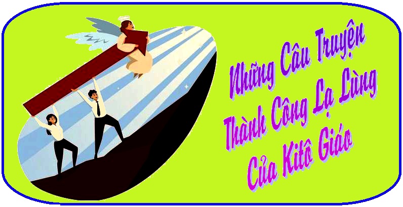 Những Câu Truyện Thành Công Lạ Lùng Của Kitô Giáo