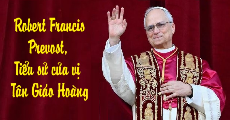 Robert Francis Prevost –  Tiểu sử của vị Tân Giáo Hoàng