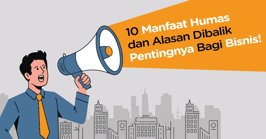  15 Manfaat Humas dan Alasan Mengapa Penting untuk Bisnis Anda