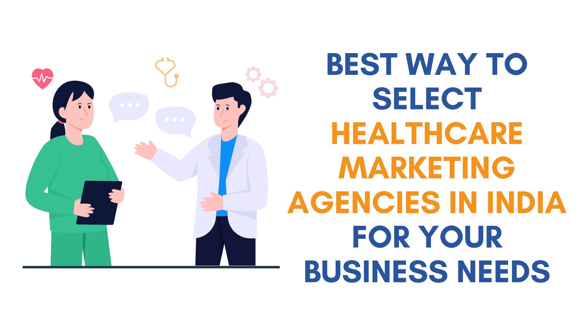 Best way to select Healthcare Marketing
                            Agencies in India for Your Business Needs