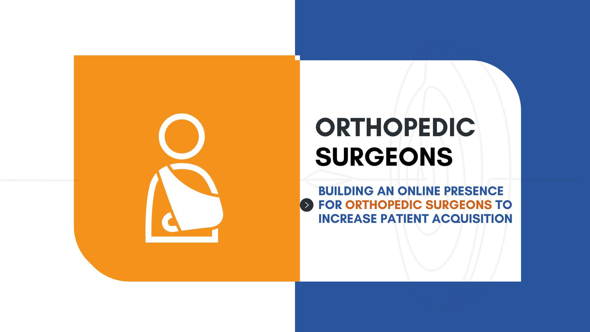 Building An Online Presence For Orthopedic Surgeons To Increase Patient Acquisition