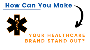 How Can You Make Your Healthcare Brand Stand Out?