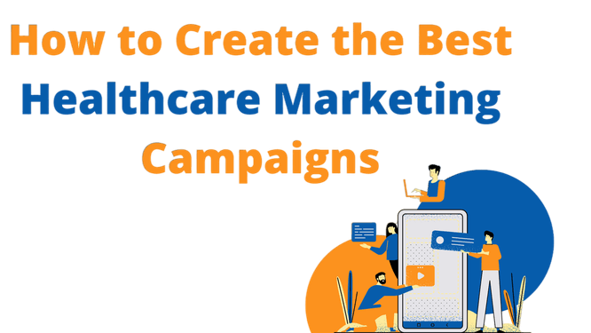 How to Create the Best Healthcare Marketing Campaigns