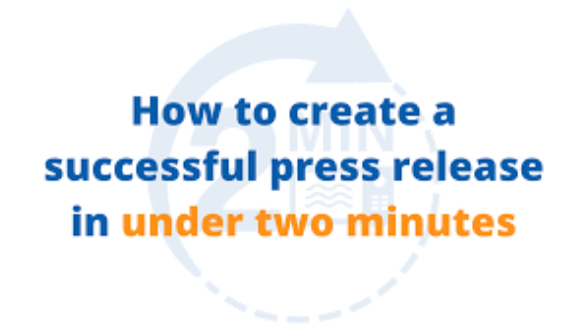 How to create a successful press release in under two minutes